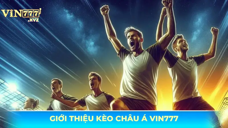 Kèo châu Á Vin777 - Hướng dẫn đặt cược thắng lớn từ cao thủ