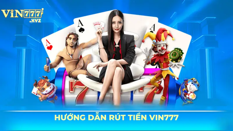 Hướng dẫn rút tiền Vin777 chi tiết cho người chơi mới