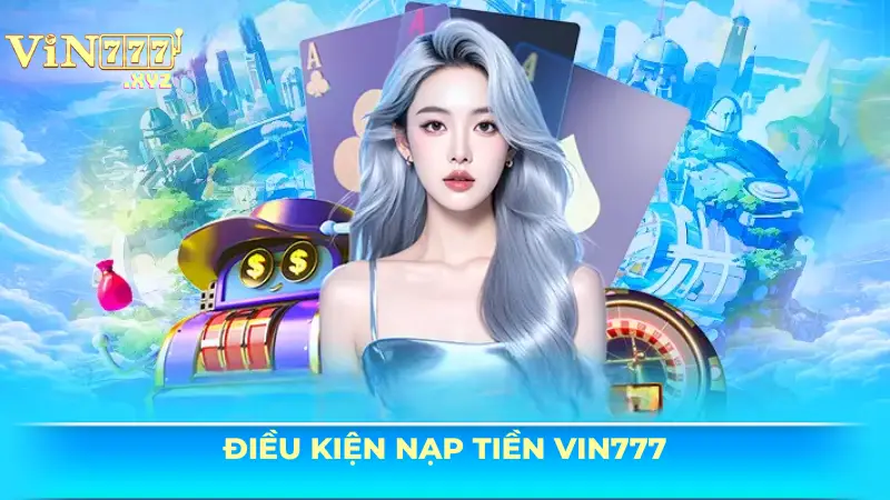 Hướng dẫn nạp tiền Vin777 đơn giản, hiệu quả trong 3 phút