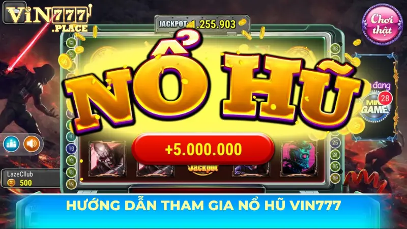 Hướng dẫn tham gia nổ hũ Vin777