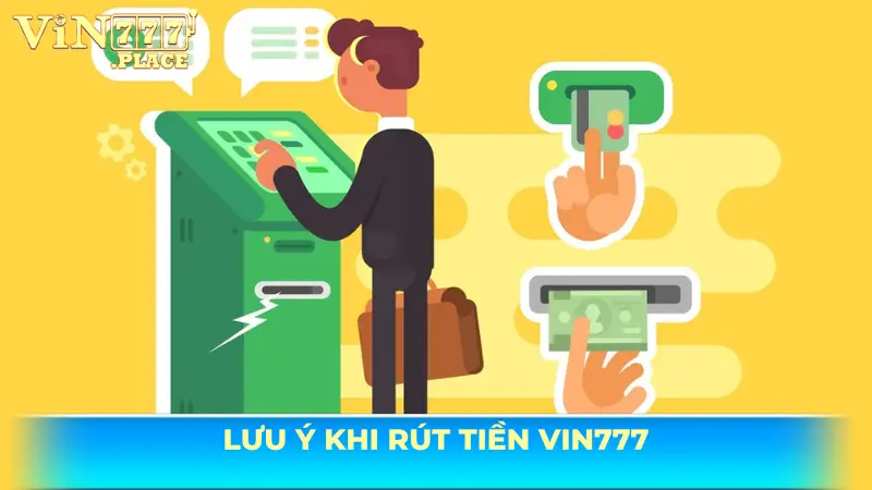 Lưu ý khi rút tiền tại Vin777